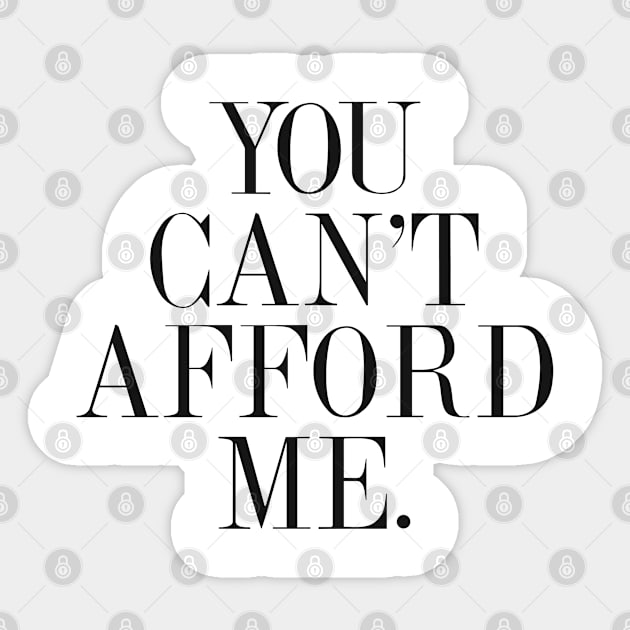 You Can't Afford Me Sticker by hothippo